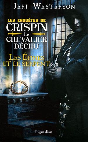 [Les enquêtes de Crispin le chevalier déchu 02] • Les Enquêtes De Crispin Le Chevalier Déchu 02 Les Epines Et Le Serpent